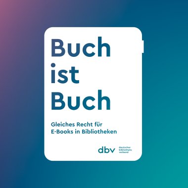 Logo Buch-ist-Buch-Kampagne des Deutschen Bibliotheksverbandes: Gleiches Recht für E-Books in Bibliotheken